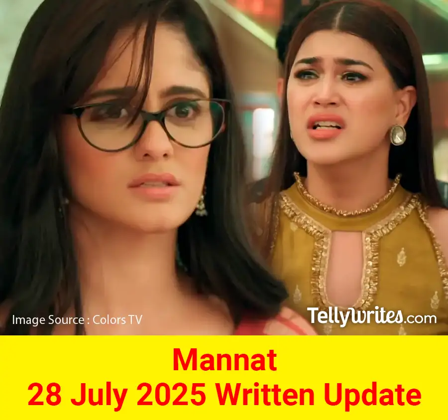Mannat 28 July 2025 Written Update