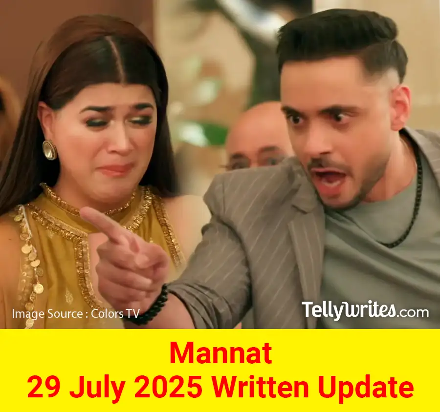 Mannat 29 July 2025 Written Update