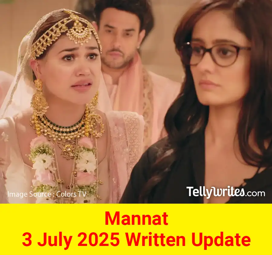 Mannat 3 July 2025 Written Update