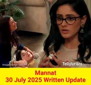 Mannat 30 July 2025 Written Update