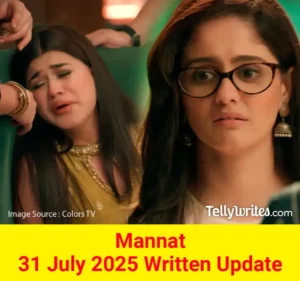 Mannat 31 July 2025 Written Update