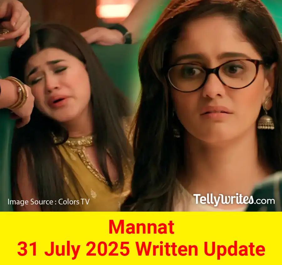Mannat 31 July 2025 Written Update