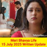 Meri Bhavya Life 15 July 2025 Written Update