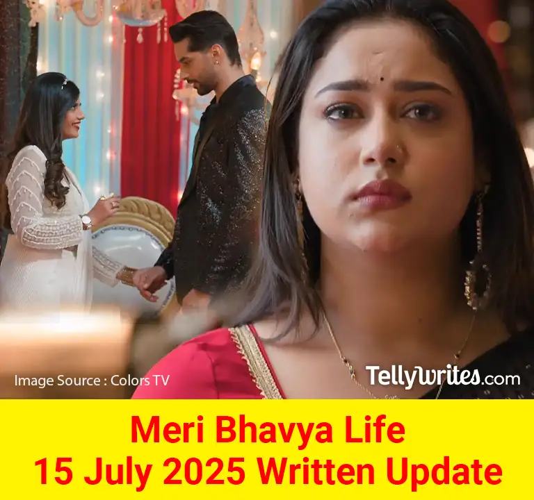 Meri Bhavya Life 15 July 2025 Written Update