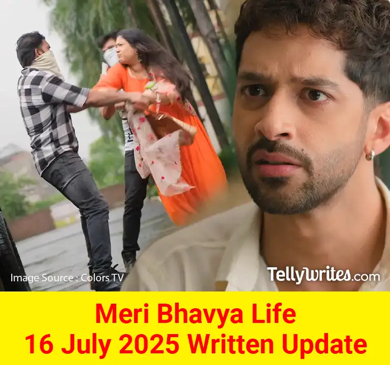 Meri Bhavya Life 16 July 2025 Written Update