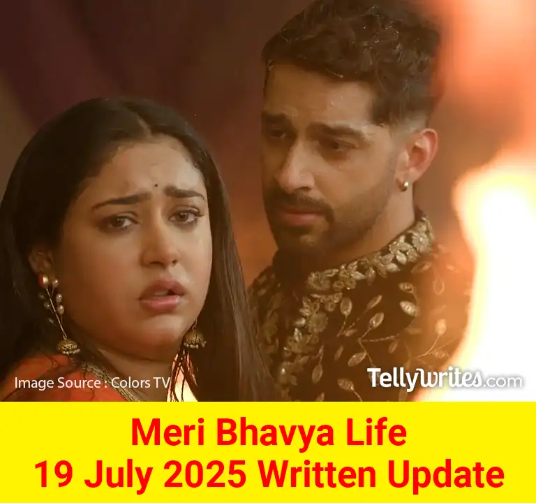 Meri Bhavya Life 19 July 2025 Written Update