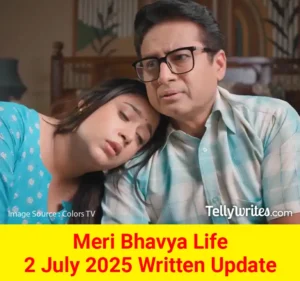 Meri Bhavya Life 2 July 2025 Written Update