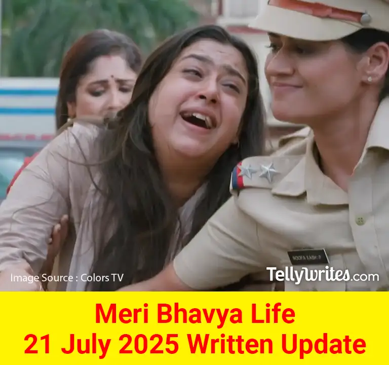 Meri Bhavya Life 21 July 2025 Written Update