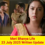Meri Bhavya Life 23 July 2025 Written Update