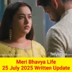 Meri Bhavya Life 25 July 2025 Written Update