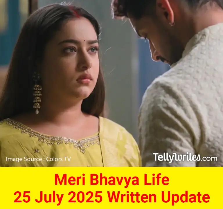 Meri Bhavya Life 25 July 2025 Written Update