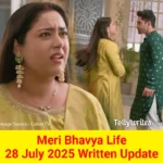 Meri Bhavya Life 28 July 2025 Written Update