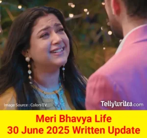 Meri Bhavya Life 30 June 2025 Written Update