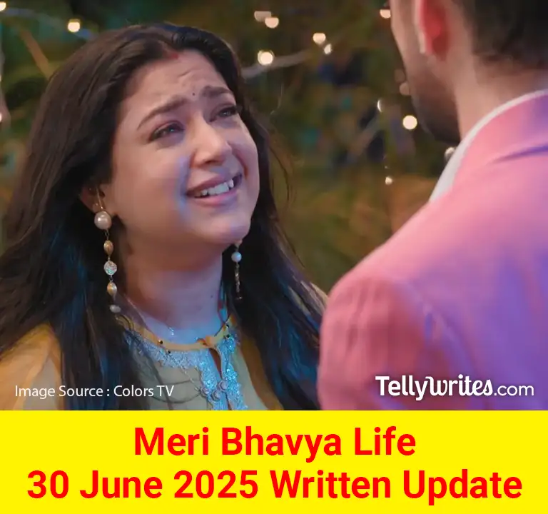 Meri Bhavya Life 30 June 2025 Written Update