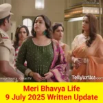 Meri Bhavya Life 9 July 2025 Written Update