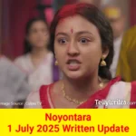 Noyontara 1 July 2025 Written Update