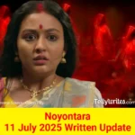 Noyontara 11 July 2025 Written Update