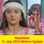 Noyontara 12 July 2025 Written Update