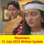 Noyontara 13 July 2025 Written Update