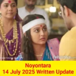 Noyontara 14 July 2025 Written Update
