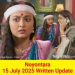 Noyontara 15 July 2025 Written Update