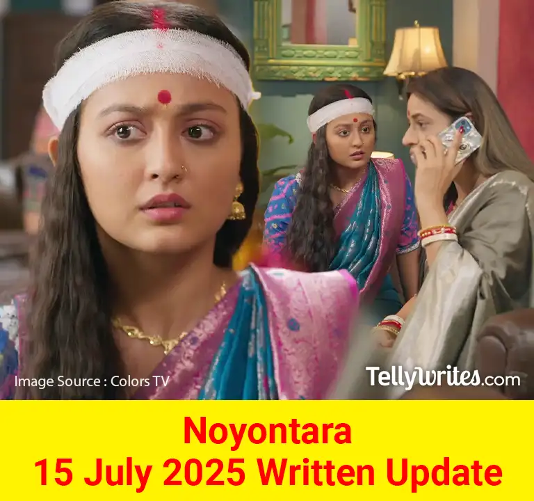 Noyontara 15 July 2025 Written Update