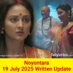 Noyontara 19 July 2025 Written Update