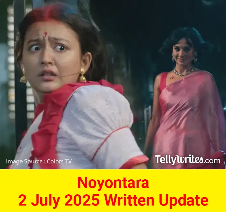 Noyontara 2 July 2025 Written Update