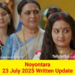 Noyontara 23 July 2025 Written Update