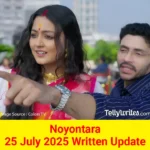 Noyontara 25 July 2025 Written Update