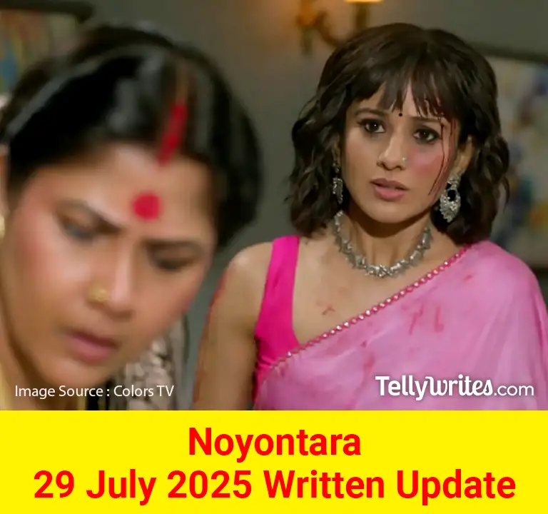 Noyontara 29 July 2025 Written Update
