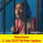 Noyontara 3 July 2025 Written Update
