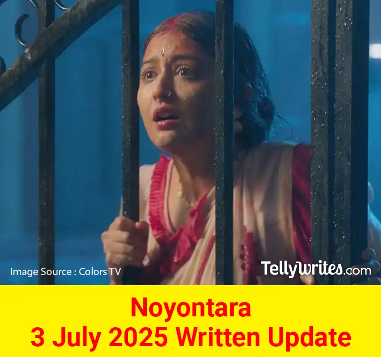 Noyontara 3 July 2025 Written Update