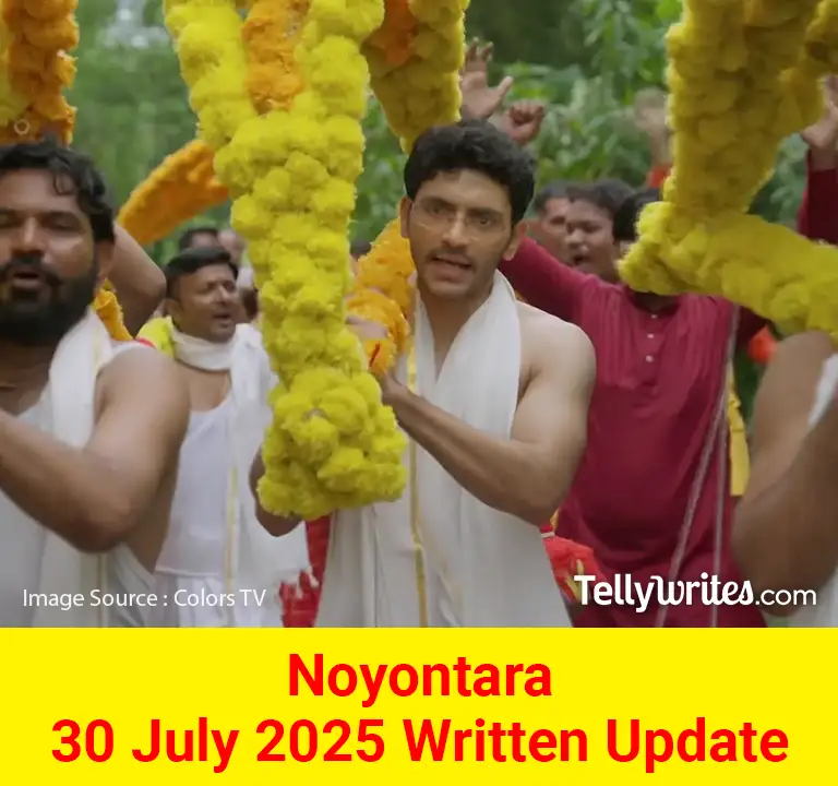 Noyontara 30 July 2025 Written Update
