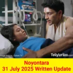 Noyontara 31 July 2025 Written Update
