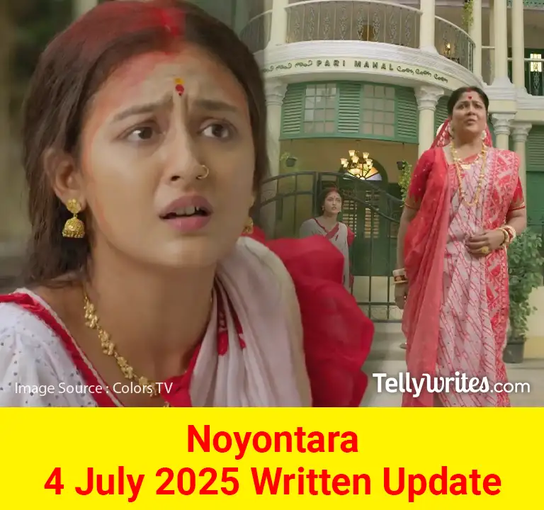 Noyontara 4 July 2025 Written Update