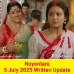Noyontara 5 July 2025 Written Update