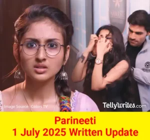 Parineeti 1 July 2025 Written Update