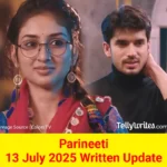 Parineeti 13 July 2025 Written Update