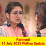 Parineeti 14 July 2025 Written Update