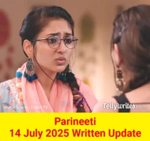 Parineeti 14 July 2025 Written Update