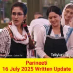 Parineeti 16 July 2025 Written Update