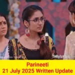 Parineeti 21 July 2025 Written Update