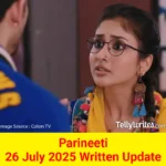 Parineeti 26 July 2025 Written Update