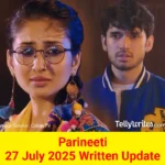 Parineeti 27 July 2025 Written Update