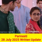 Parineeti 28 July 2025 Written Update
