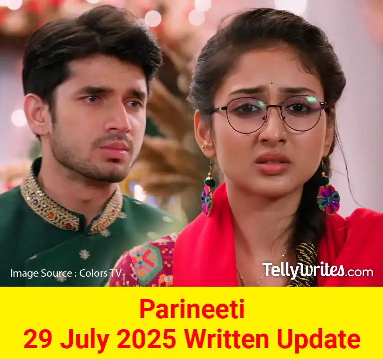 Parineeti 29 July 2025 Written Update
