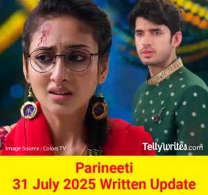 Parineeti 31 July 2025 Written Update