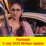 Parineeti 4 July 2025 Written Update