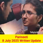Parineeti 8 July 2025 Written Update